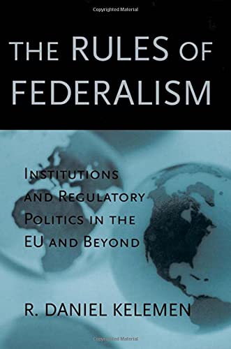 The Rules of Federalism Institutions and Regulatory Politics in the EU and Beyo [Hardcover]