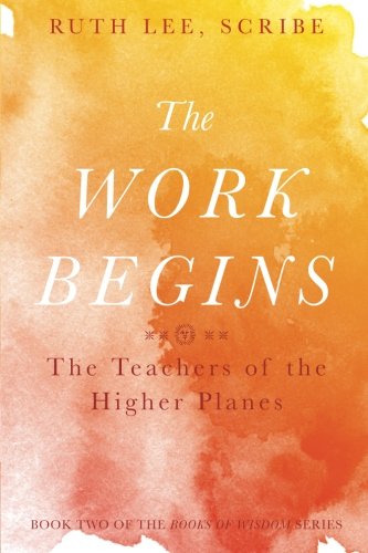 The Work Begins The Teacher Of The Higher Planes (the Books Of Wisdom) (volume  [Paperback]