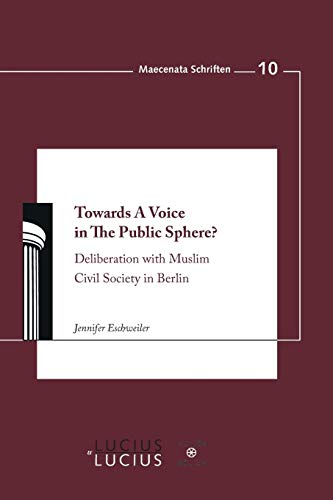 Towards a Voice in the Public Sphere  Deliberation with Muslim Civil Society i [Paperback]