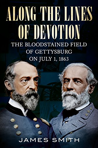 Along The Lines of Devotion The Bloodstained Field of Gettysburg on July 1, 186 [Paperback]