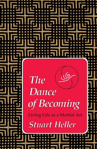 The Dance of Becoming Living Life as a Martial Art [Paperback]