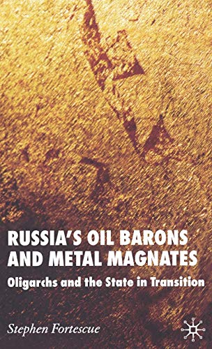 Russia's Oil Barons and Metal Magnates Oligarchs and the State in Transition [Hardcover]