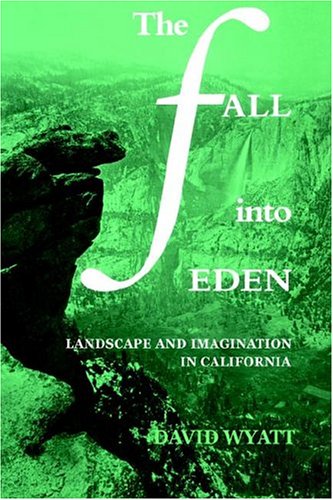 The Fall into Eden Landscape and Imagination in California [Hardcover]