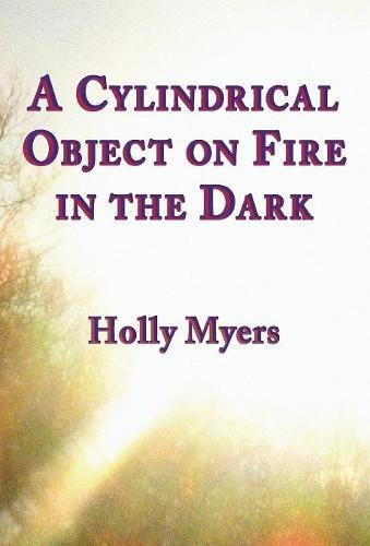 Cylindrical Object on Fire in the Dark [Hardcover]