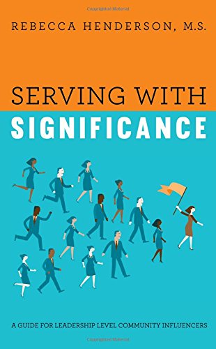 Serving With Significance A Guide For Leadership Level Community Influencers [Paperback]