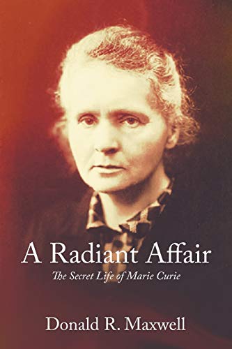 A Radiant Affair The Secret Life Of Marie Curie [Paperback]