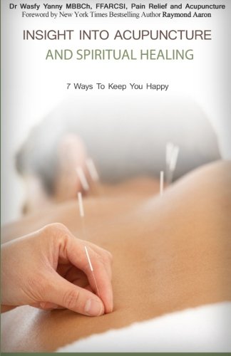 Insight Into Acupuncture & Spiritual Healing 7 Ways To Keep You Happy [Paperback]