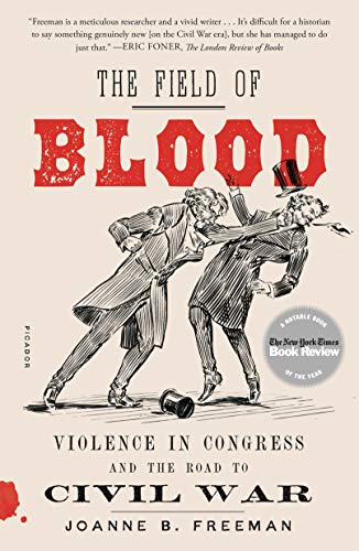 The Field of Blood Violence in Congress and the Road to Civil War [Paperback]
