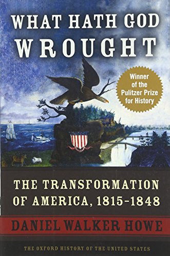 What Hath God Wrought The Transformation of America, 1815-1848 [Paperback]