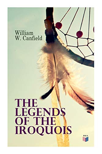 The Legends of the Iroquois [Paperback]