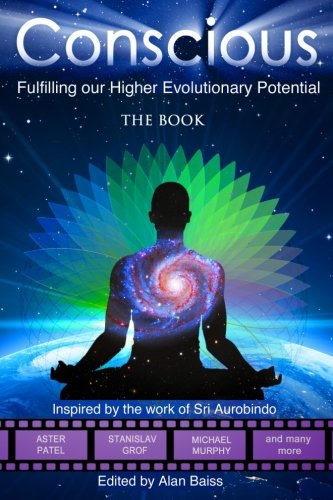 Conscious  Fulfilling Our Higher Evolutionary Potential [Paperback]