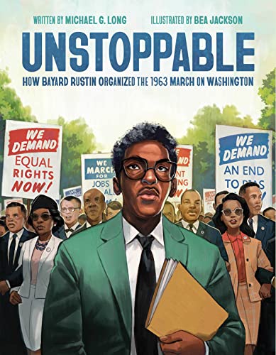 Unstoppable How Bayard Rustin Organized the 1963 March on Washington [Hardcover]
