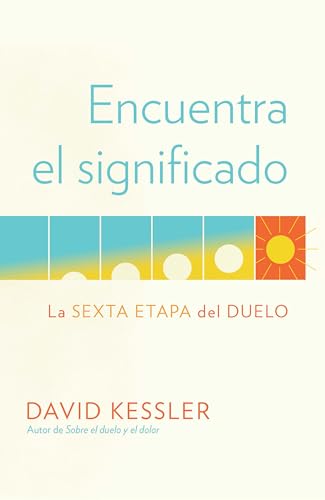 Encuentra el significado La sexta etapa del duelo / Finding Meaning The Sixth  [Paperback]