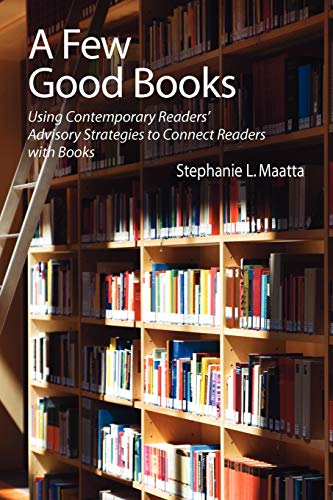A Few Good Books Using Contemporary Readers&apos Advisory Strategies to Connec [Paperback]
