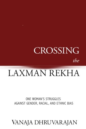 Crossing the Laxman Rekha  One Woman's Struggles Against Gender, Racial, and Et [Paperback]
