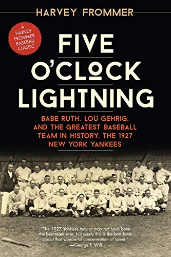 Five O'Clock Lightning Babe Ruth, Lou Gehrig, and the Greatest Baseball Team in [Paperback]