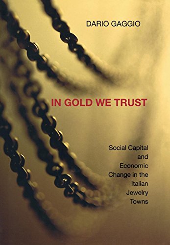 In Gold We Trust Social Capital and Economic Change in the Italian Jewelry Town [Hardcover]