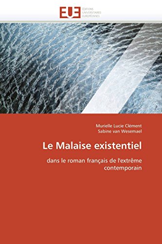 Le Malaise Existentiel Dans Le Roman Franais De L'extrme Contemporain (french [Paperback]
