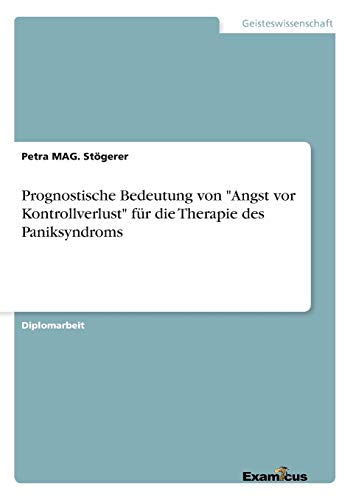 PROGNOSTISCHE BEDEUTUNG VON ANGST VOR KONTROLLVERLUST FR DIE THERAPIE DES PANIK [Paperback]
