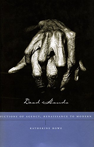 Dead Hands Fictions of Agency, Renaissance to Modern [Hardcover]