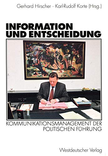 Information und Entscheidung Kommunikationsmanagement der politischen Fhrung [Paperback]