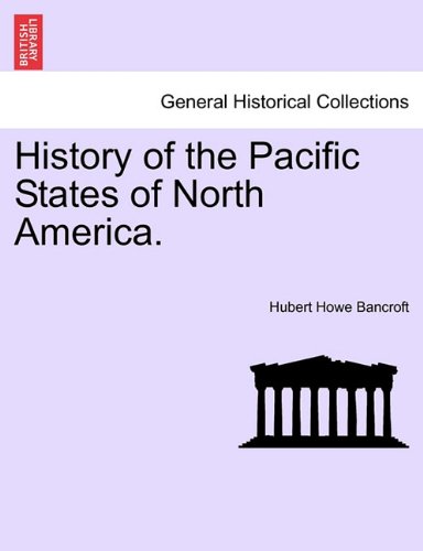 History Of The Pacific States Of North America. [Paperback]