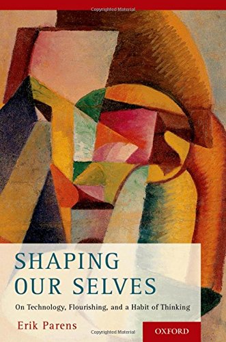Shaping Our Selves On Technology, Flourishing, and a Habit of Thinking [Hardcover]