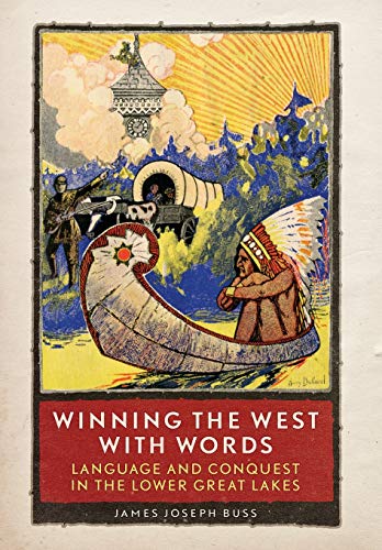 Winning The West With Words Language And Conquest In The Lower Great Lakes [Hardcover]