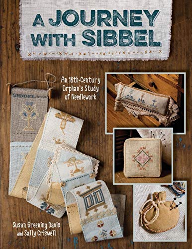 A Journey With Sibbel An 18th Century Orphan's Study of Needlework [Paperback]