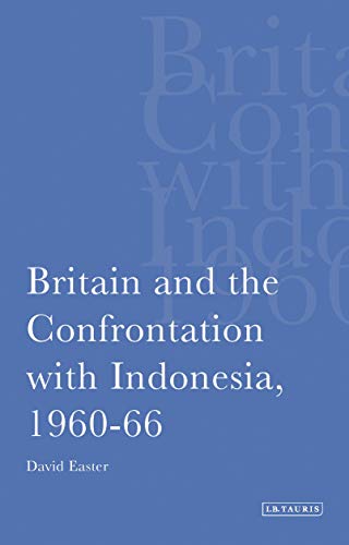 Britain and the Confrontation with Indonesia, 1960-66 [Paperback]