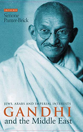 Gandhi and the Middle East Jews, Arabs and Imperial Interests [Hardcover]