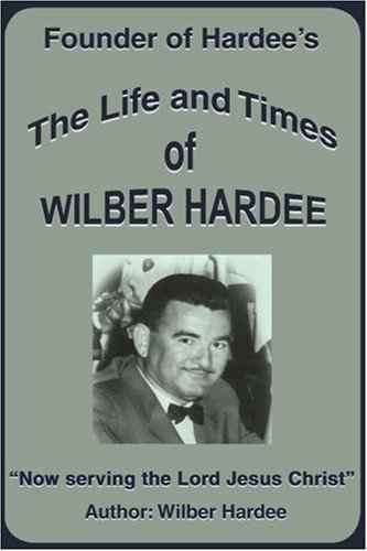 Life and Times of Wilber Hardee  Founder of Hardee's [Paperback]