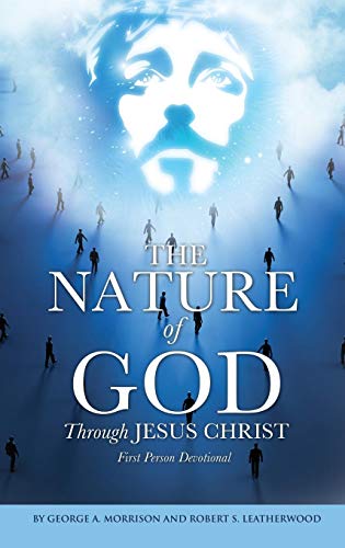 The Nature Of God Through Jesus Christ [Hardcover]