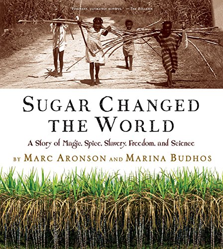 Sugar Changed the World A Story of Magic, Spice, Slavery, Freedom, and Science [Paperback]