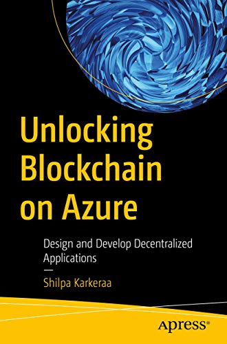 Unlocking Blockchain on Azure Design and Develop Decentralized Applications [Paperback]