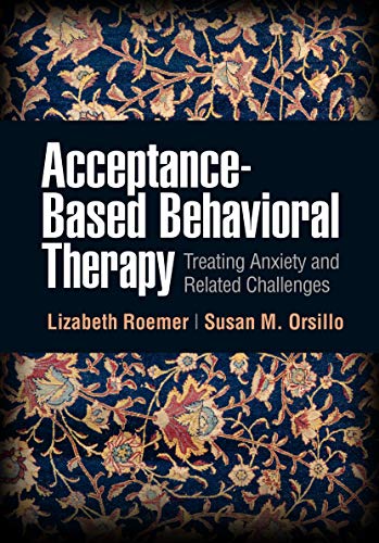 Acceptance-Based Behavioral Therapy Treating Anxiety and Related Challenges [Hardcover]