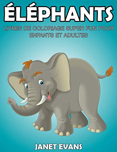 Elephants  Livres de Coloriage Super Fun Pour Enfants et Adultes [Paperback]