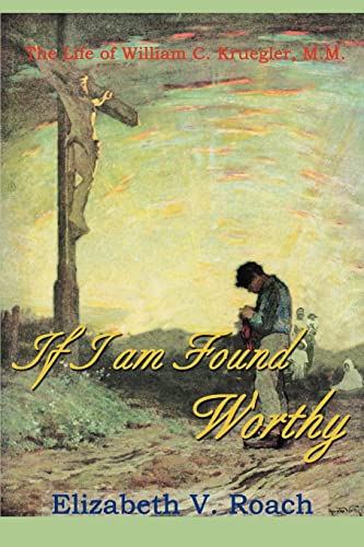 If I Am Found Worthy  The Life of William C. Kruegler, M. M. [Paperback]