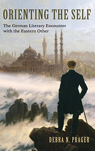 Orienting the Self The German Literary Encounter with the Eastern Other [Hardcover]