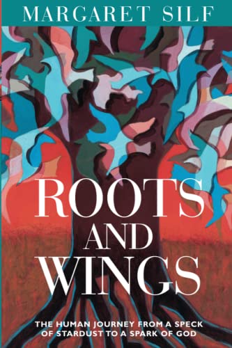 Roots And Wings The Human Journey From A Speck Of Stardust To A Spark Of God [Paperback]