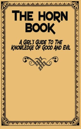 The Horn Book A Girl's Guide To The Knowledge Of Good And Evil [Paperback]