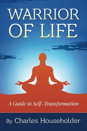 Warrior Of Life A Guide To Self-Transformation [Paperback]