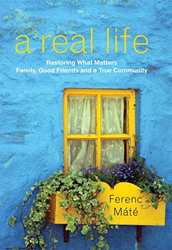 A Real Life Restoring What Matters Family, Good Friends and a True Community [Hardcover]