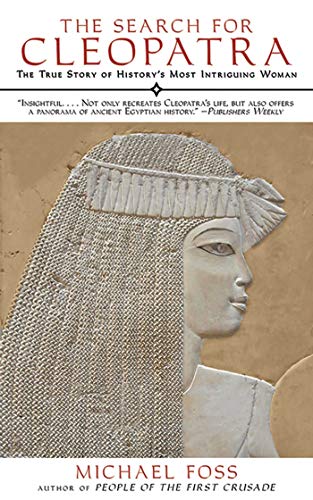 The Search for Cleopatra The True Story of History&39s Most Intriguing Woman [Paperback]