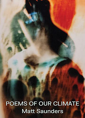 Matt Saunders Poems of our Climate [Hardcover]