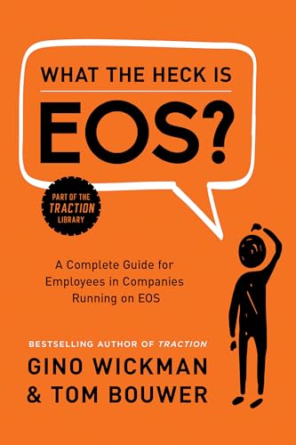 What the Heck Is EOS A Complete Guide for Employees in Companies Running on EO [Hardcover]