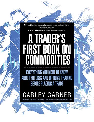 A Trader's First Book On Commodities Everything You Need To Know About Futures  [Paperback]