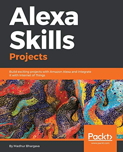 Alexa Skills Projects  Build Exciting Projects with Amazon Alexa and Integrate  [Paperback]