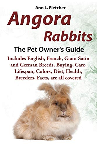 Angora Rabbits A Pet Owner's Guide Includes English, French, Giant, Satin And G [Paperback]
