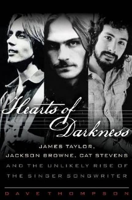 Hearts of Darkness James Taylor, Jackson Browne, Cat Stevens and the Unlikely R [Hardcover]